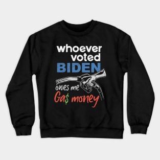 Funny Whoever Voted Biden Owes Me Gas Money Crewneck Sweatshirt